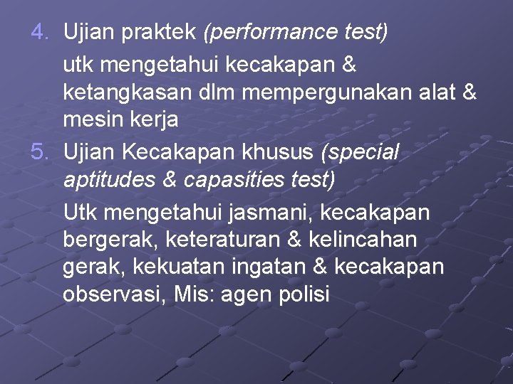 4. Ujian praktek (performance test) utk mengetahui kecakapan & ketangkasan dlm mempergunakan alat &