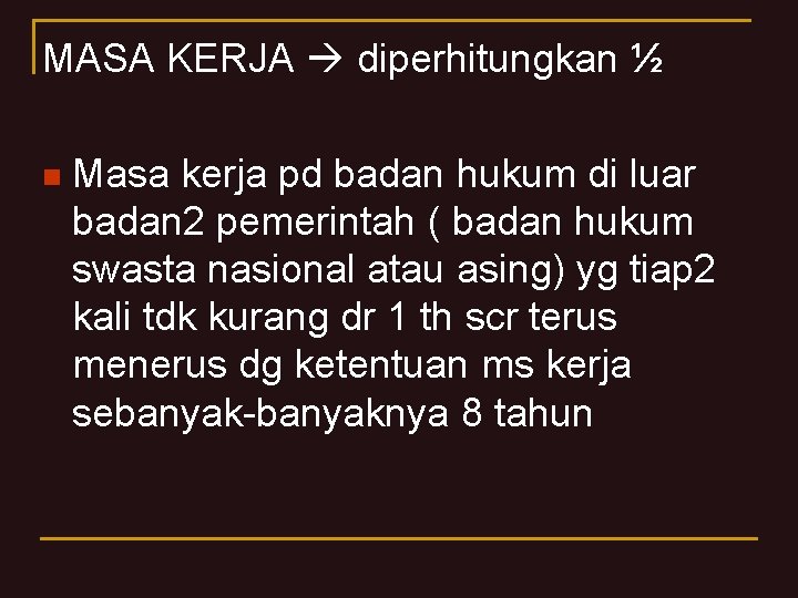 MASA KERJA diperhitungkan ½ n Masa kerja pd badan hukum di luar badan 2