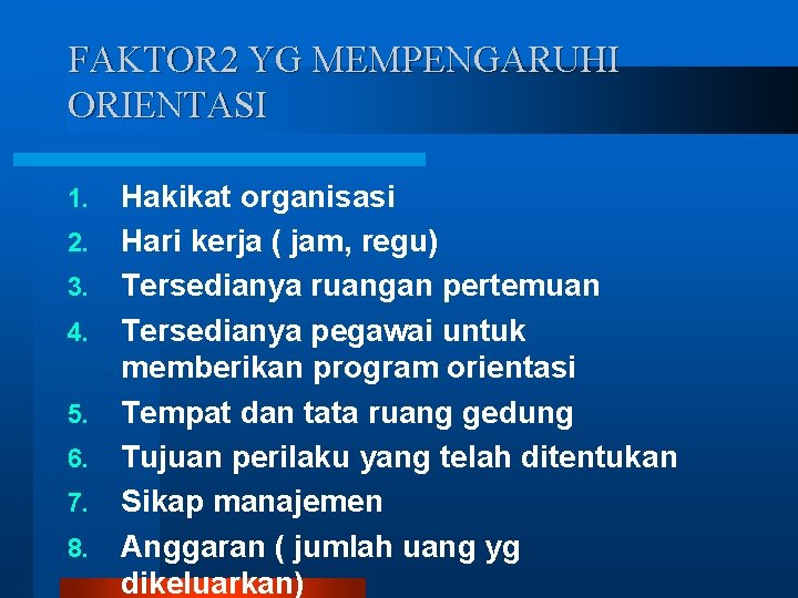 FAKTOR 2 YG MEMPENGARUHI ORIENTASI 1. 2. 3. 4. 5. 6. 7. 8. Hakikat