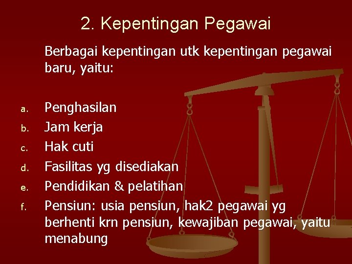 2. Kepentingan Pegawai Berbagai kepentingan utk kepentingan pegawai baru, yaitu: a. b. c. d.