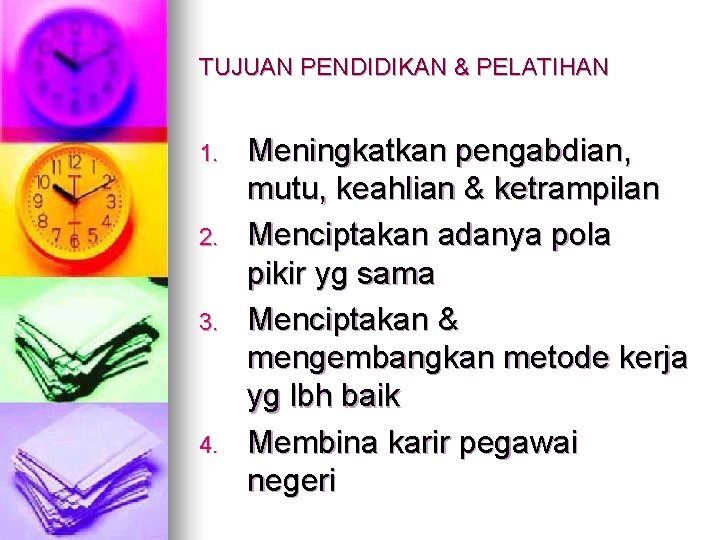 TUJUAN PENDIDIKAN & PELATIHAN 1. 2. 3. 4. Meningkatkan pengabdian, mutu, keahlian & ketrampilan