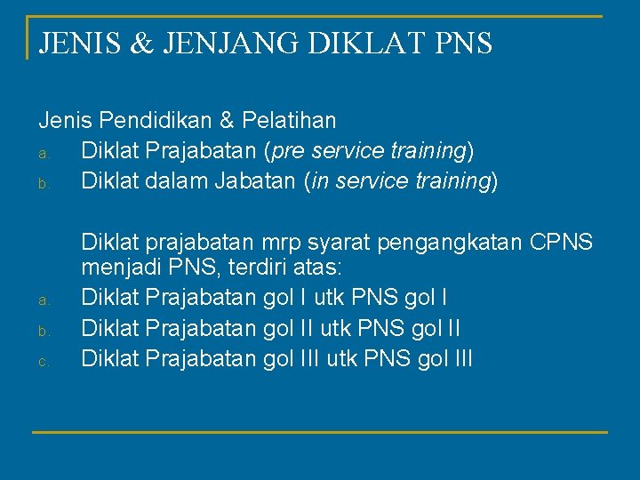 JENIS & JENJANG DIKLAT PNS Jenis Pendidikan & Pelatihan a. Diklat Prajabatan (pre service