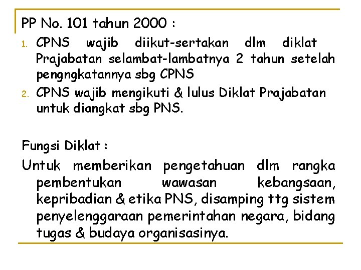 PP No. 101 tahun 2000 : 1. 2. CPNS wajib diikut-sertakan dlm diklat Prajabatan
