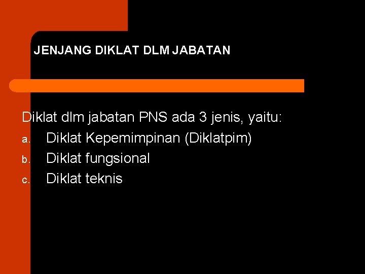 JENJANG DIKLAT DLM JABATAN Diklat dlm jabatan PNS ada 3 jenis, yaitu: a. Diklat
