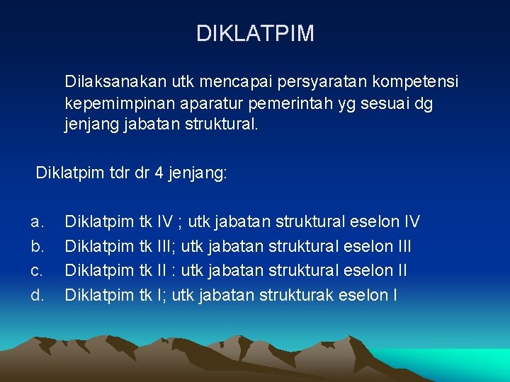 DIKLATPIM Dilaksanakan utk mencapai persyaratan kompetensi kepemimpinan aparatur pemerintah yg sesuai dg jenjang jabatan