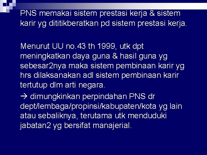 PNS memakai sistem prestasi kerja & sistem karir yg dititikberatkan pd sistem prestasi kerja.