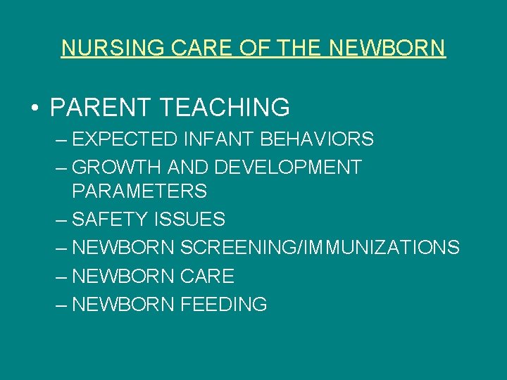 NURSING CARE OF THE NEWBORN • PARENT TEACHING – EXPECTED INFANT BEHAVIORS – GROWTH