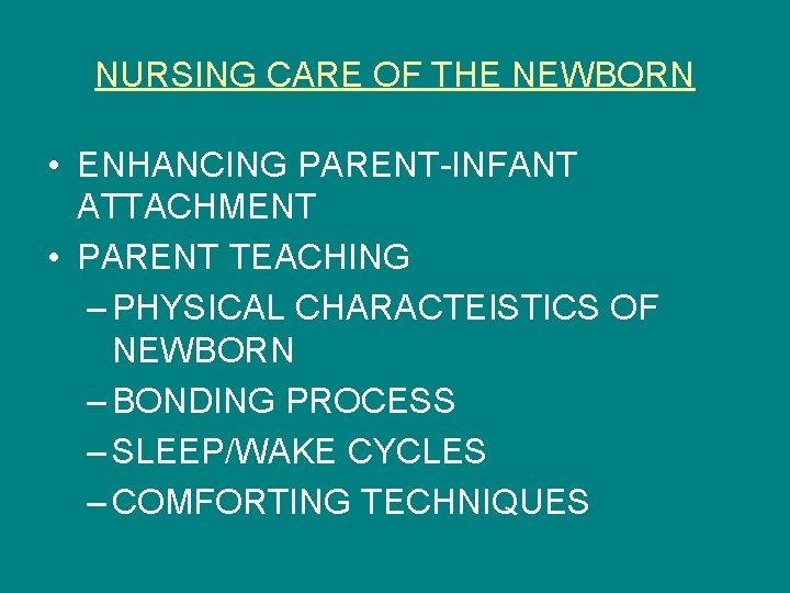 NURSING CARE OF THE NEWBORN • ENHANCING PARENT-INFANT ATTACHMENT • PARENT TEACHING – PHYSICAL