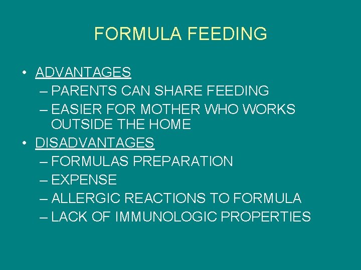 FORMULA FEEDING • ADVANTAGES – PARENTS CAN SHARE FEEDING – EASIER FOR MOTHER WHO