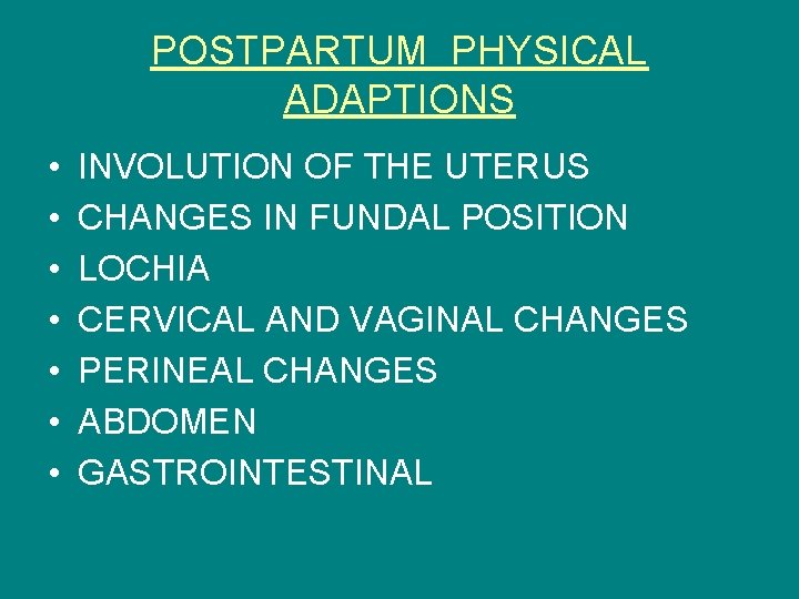 POSTPARTUM PHYSICAL ADAPTIONS • • INVOLUTION OF THE UTERUS CHANGES IN FUNDAL POSITION LOCHIA