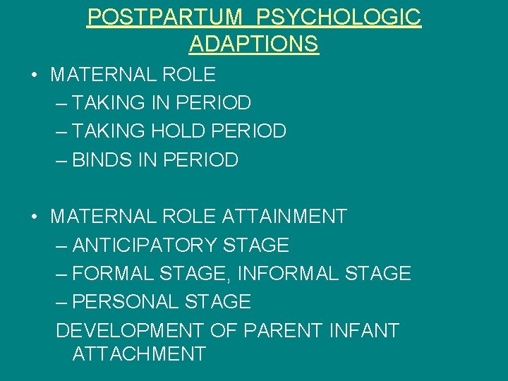POSTPARTUM PSYCHOLOGIC ADAPTIONS • MATERNAL ROLE – TAKING IN PERIOD – TAKING HOLD PERIOD