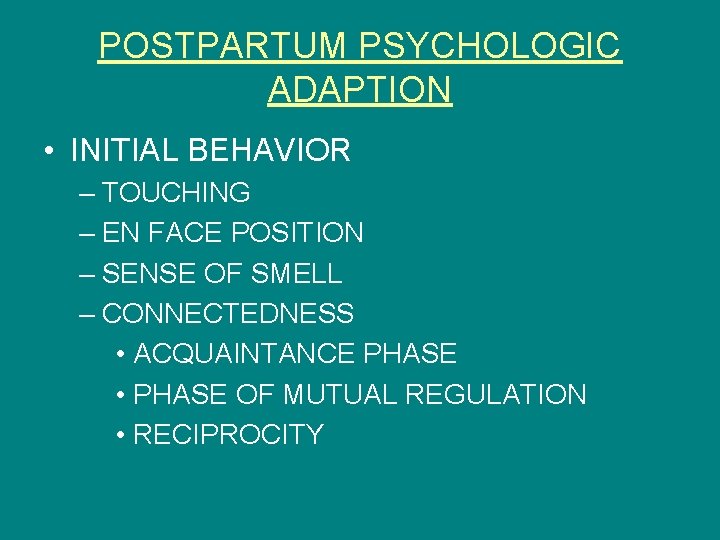POSTPARTUM PSYCHOLOGIC ADAPTION • INITIAL BEHAVIOR – TOUCHING – EN FACE POSITION – SENSE