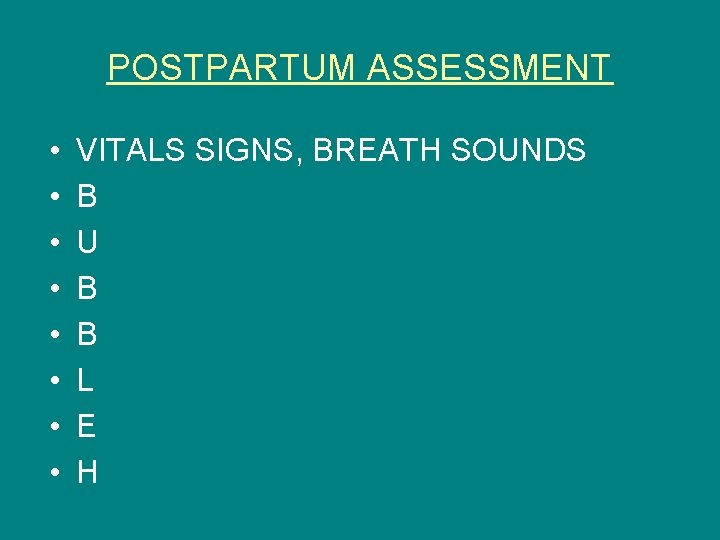 POSTPARTUM ASSESSMENT • • VITALS SIGNS, BREATH SOUNDS B U B B L E