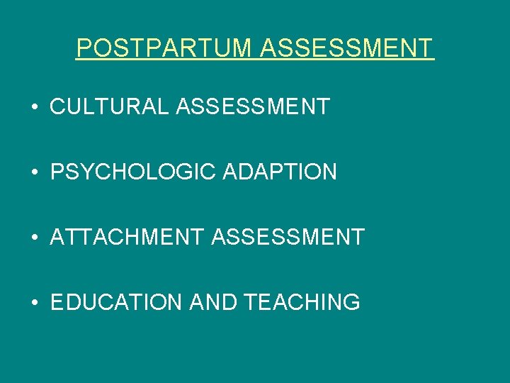 POSTPARTUM ASSESSMENT • CULTURAL ASSESSMENT • PSYCHOLOGIC ADAPTION • ATTACHMENT ASSESSMENT • EDUCATION AND
