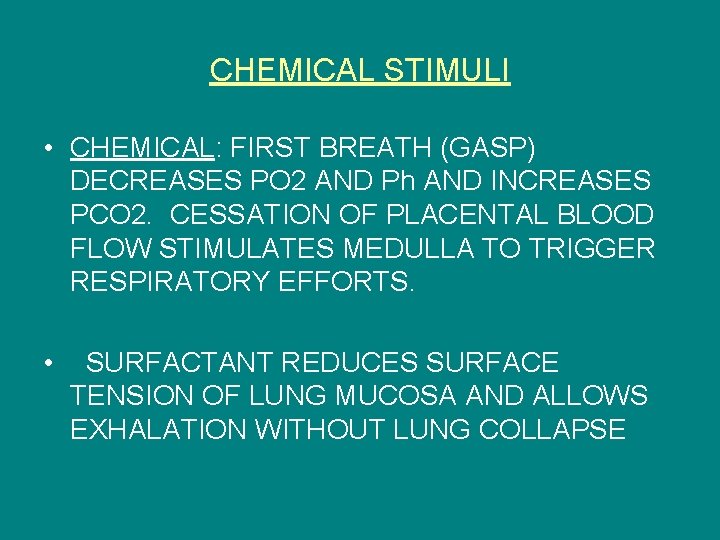 CHEMICAL STIMULI • CHEMICAL: FIRST BREATH (GASP) DECREASES PO 2 AND Ph AND INCREASES