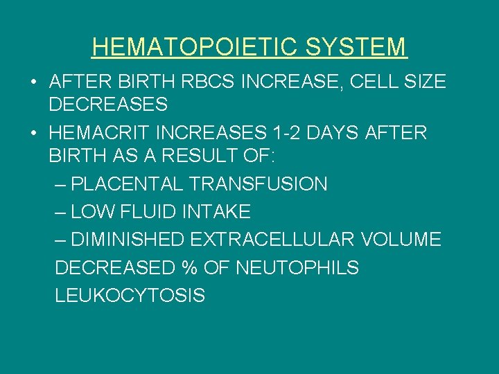 HEMATOPOIETIC SYSTEM • AFTER BIRTH RBCS INCREASE, CELL SIZE DECREASES • HEMACRIT INCREASES 1