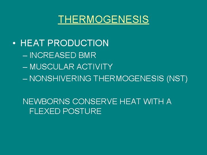 THERMOGENESIS • HEAT PRODUCTION – INCREASED BMR – MUSCULAR ACTIVITY – NONSHIVERING THERMOGENESIS (NST)