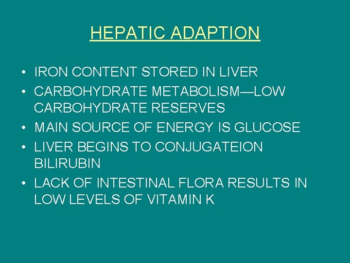 HEPATIC ADAPTION • IRON CONTENT STORED IN LIVER • CARBOHYDRATE METABOLISM—LOW CARBOHYDRATE RESERVES •