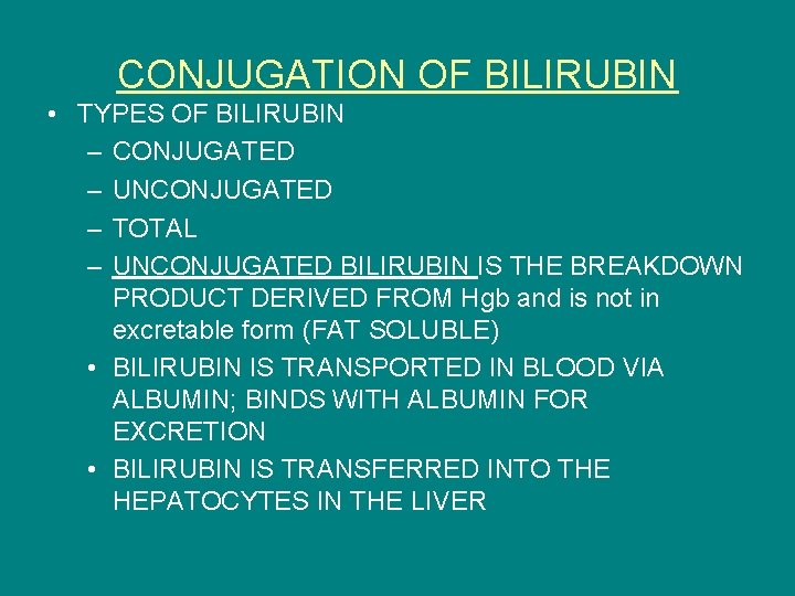 CONJUGATION OF BILIRUBIN • TYPES OF BILIRUBIN – CONJUGATED – UNCONJUGATED – TOTAL –