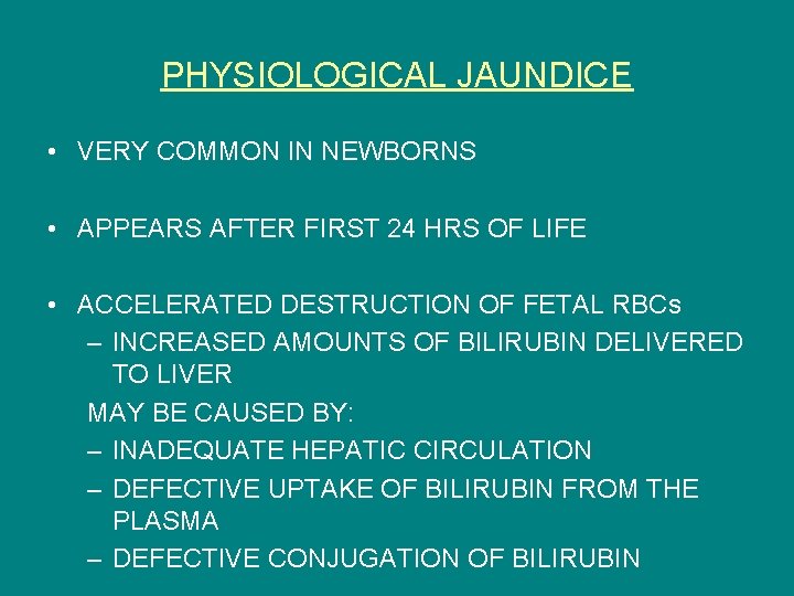 PHYSIOLOGICAL JAUNDICE • VERY COMMON IN NEWBORNS • APPEARS AFTER FIRST 24 HRS OF