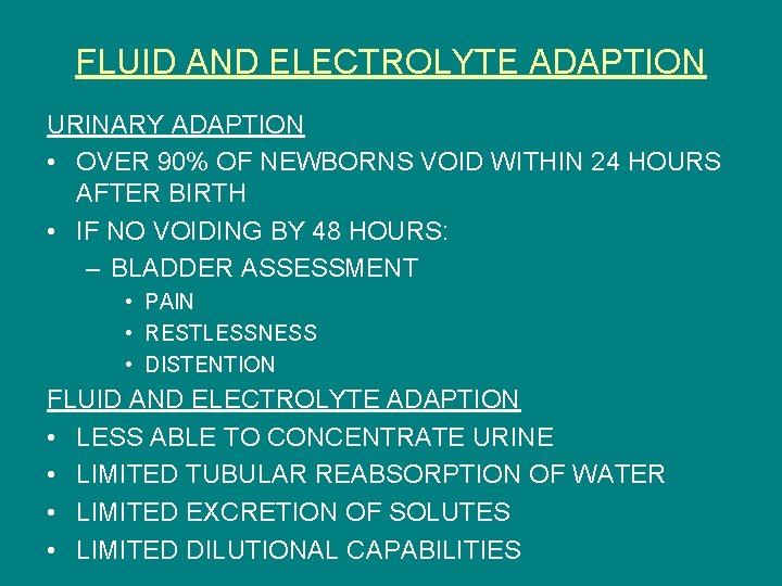 FLUID AND ELECTROLYTE ADAPTION URINARY ADAPTION • OVER 90% OF NEWBORNS VOID WITHIN 24