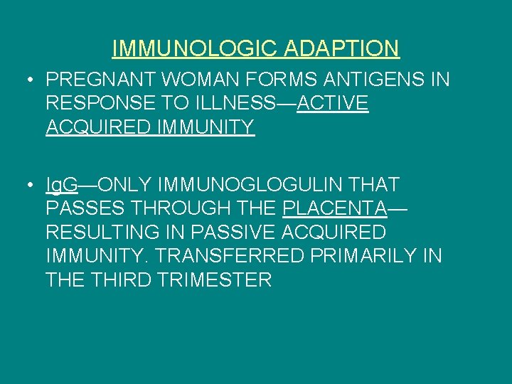 IMMUNOLOGIC ADAPTION • PREGNANT WOMAN FORMS ANTIGENS IN RESPONSE TO ILLNESS—ACTIVE ACQUIRED IMMUNITY •