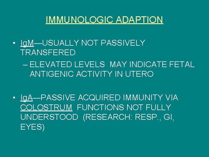 IMMUNOLOGIC ADAPTION • Ig. M—USUALLY NOT PASSIVELY TRANSFERED – ELEVATED LEVELS MAY INDICATE FETAL