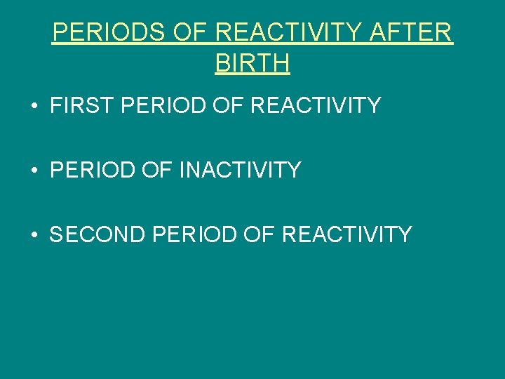 PERIODS OF REACTIVITY AFTER BIRTH • FIRST PERIOD OF REACTIVITY • PERIOD OF INACTIVITY