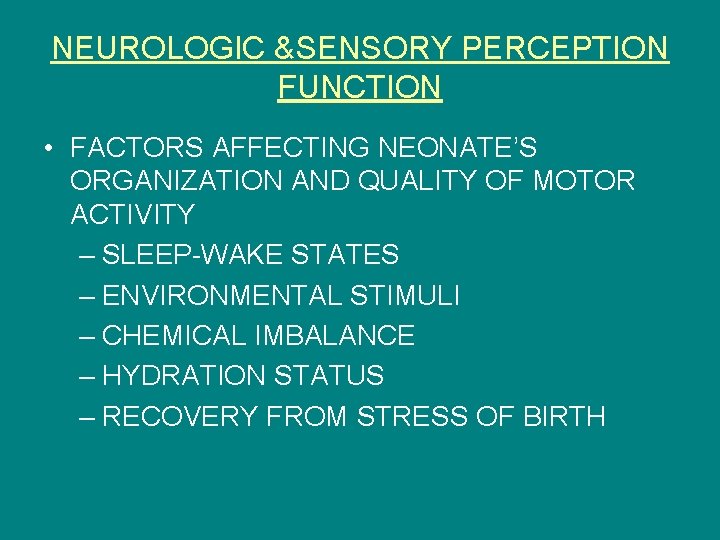 NEUROLOGIC &SENSORY PERCEPTION FUNCTION • FACTORS AFFECTING NEONATE’S ORGANIZATION AND QUALITY OF MOTOR ACTIVITY