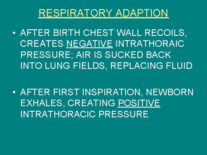 RESPIRATORY ADAPTION • AFTER BIRTH CHEST WALL RECOILS, CREATES NEGATIVE INTRATHORAIC PRESSURE; AIR IS