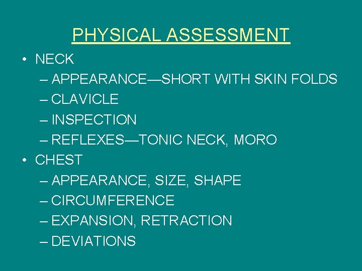 PHYSICAL ASSESSMENT • NECK – APPEARANCE—SHORT WITH SKIN FOLDS – CLAVICLE – INSPECTION –