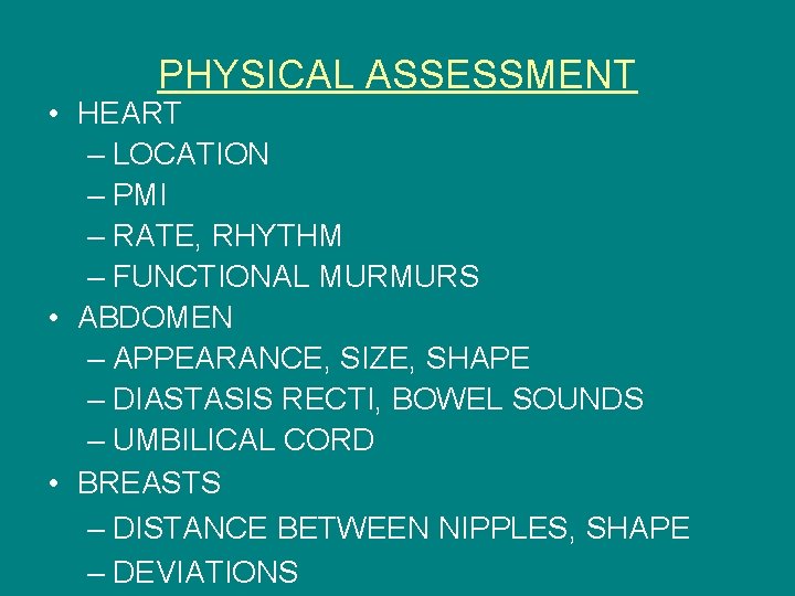 PHYSICAL ASSESSMENT • HEART – LOCATION – PMI – RATE, RHYTHM – FUNCTIONAL MURMURS