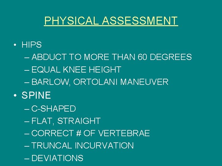 PHYSICAL ASSESSMENT • HIPS – ABDUCT TO MORE THAN 60 DEGREES – EQUAL KNEE