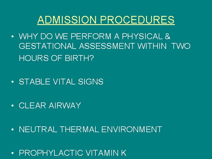 ADMISSION PROCEDURES • WHY DO WE PERFORM A PHYSICAL & GESTATIONAL ASSESSMENT WITHIN TWO
