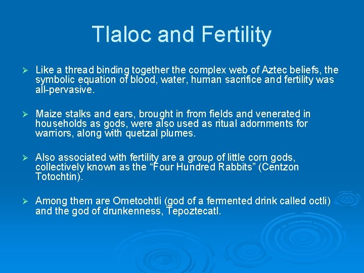 Tlaloc and Fertility Ø Like a thread binding together the complex web of Aztec