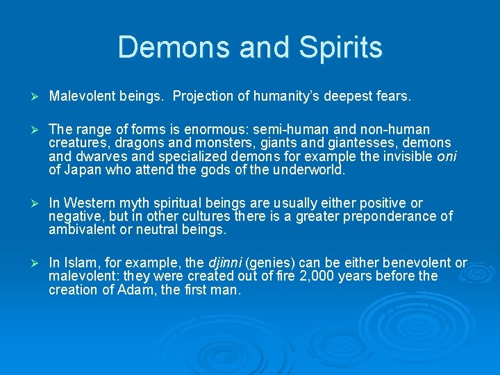 Demons and Spirits Ø Malevolent beings. Projection of humanity’s deepest fears. Ø The range