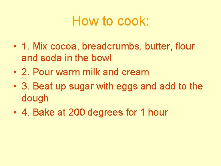 How to cook: • 1. Mix cocoa, breadcrumbs, butter, flour and soda in the