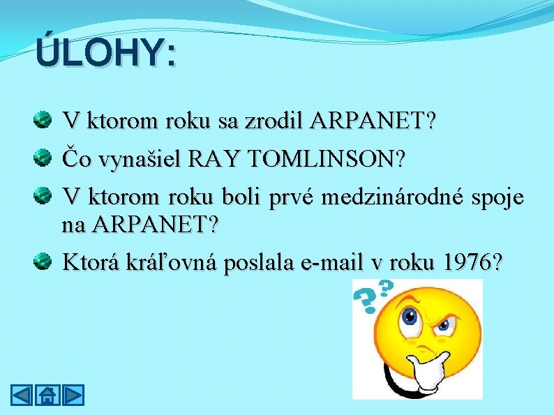 ÚLOHY: V ktorom roku sa zrodil ARPANET? Čo vynašiel RAY TOMLINSON? V ktorom roku