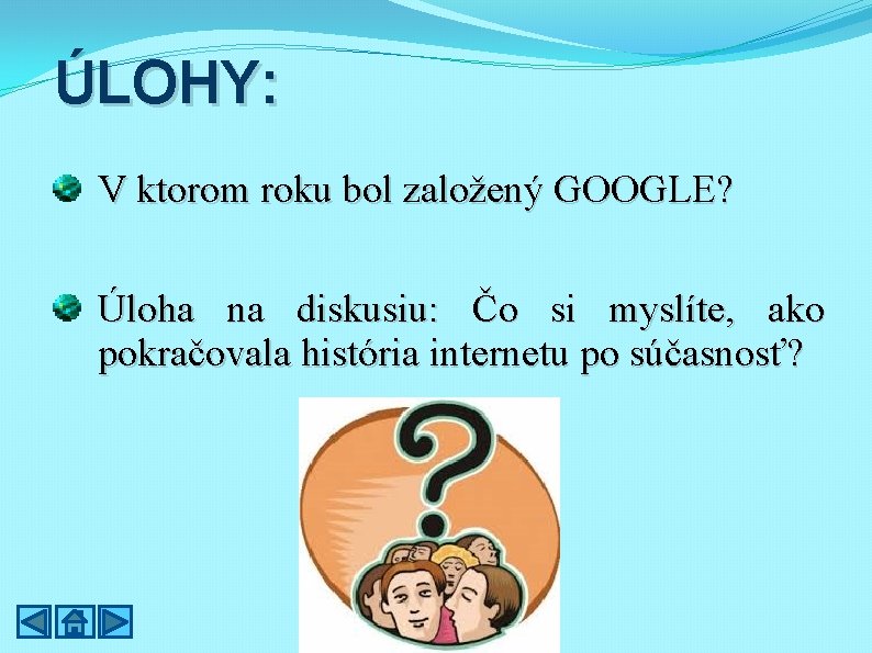 ÚLOHY: V ktorom roku bol založený GOOGLE? Úloha na diskusiu: Čo si myslíte, ako