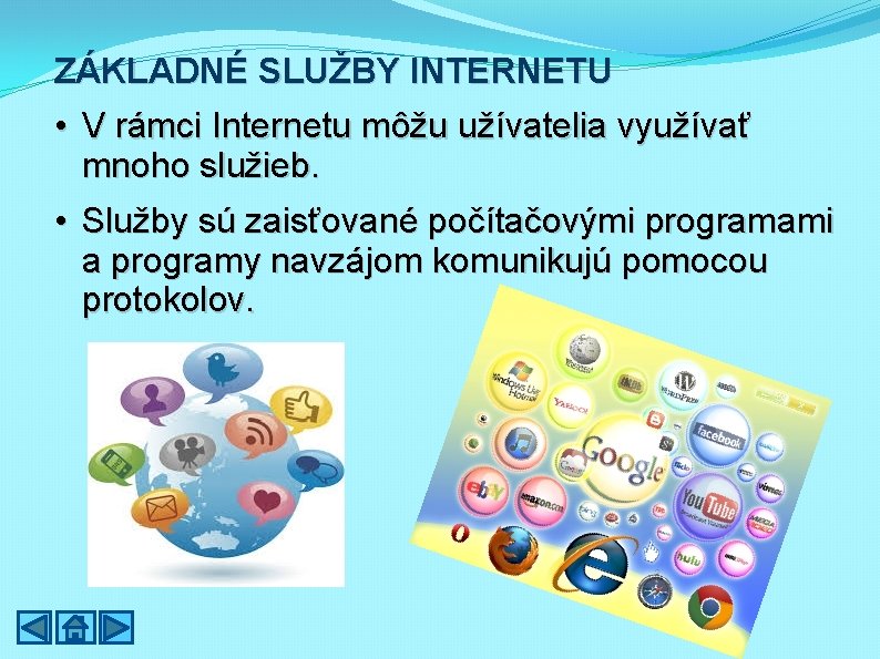 ZÁKLADNÉ SLUŽBY INTERNETU • V rámci Internetu môžu užívatelia využívať mnoho služieb. • Služby