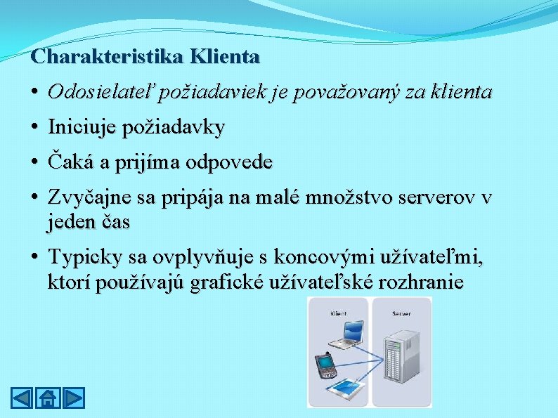 Charakteristika Klienta • Odosielateľ požiadaviek je považovaný za klienta • Iniciuje požiadavky • Čaká