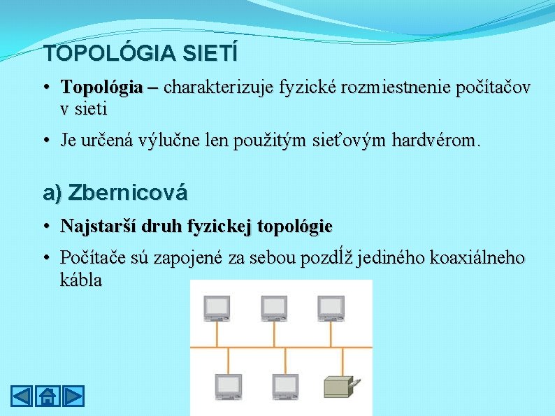 TOPOLÓGIA SIETÍ • Topológia – charakterizuje fyzické rozmiestnenie počítačov v sieti • Je určená