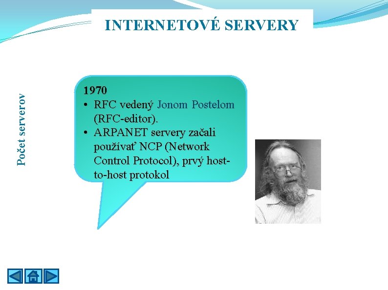 Počet serverov INTERNETOVÉ SERVERY 1970 • RFC vedený Jonom Postelom (RFC-editor). • ARPANET servery