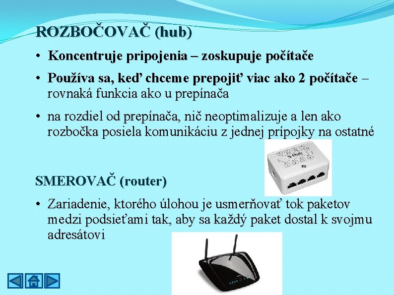 ROZBOČOVAČ (hub) • Koncentruje pripojenia – zoskupuje počítače • Používa sa, keď chceme prepojiť