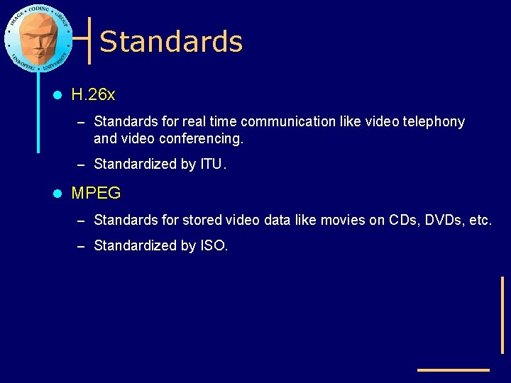 Standards l H. 26 x – Standards for real time communication like video telephony