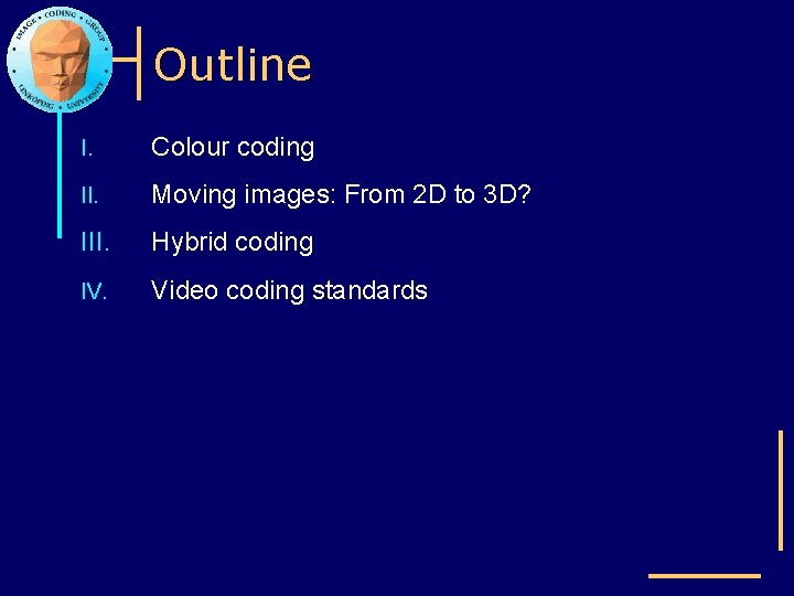 Outline I. Colour coding II. Moving images: From 2 D to 3 D? III.