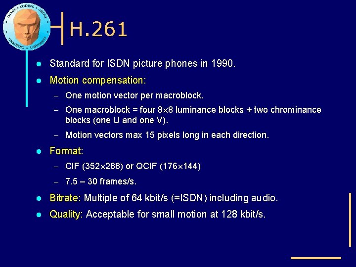 H. 261 l Standard for ISDN picture phones in 1990. l Motion compensation: –