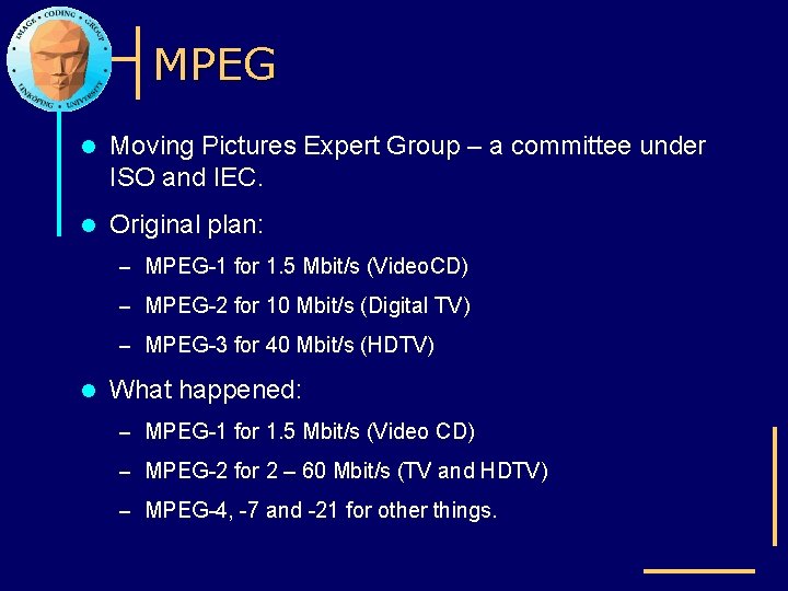 MPEG l Moving Pictures Expert Group – a committee under ISO and IEC. l