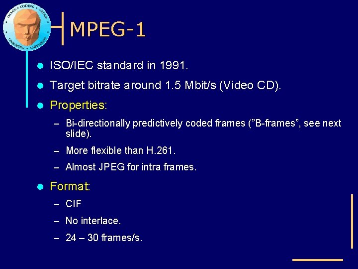 MPEG-1 l ISO/IEC standard in 1991. l Target bitrate around 1. 5 Mbit/s (Video