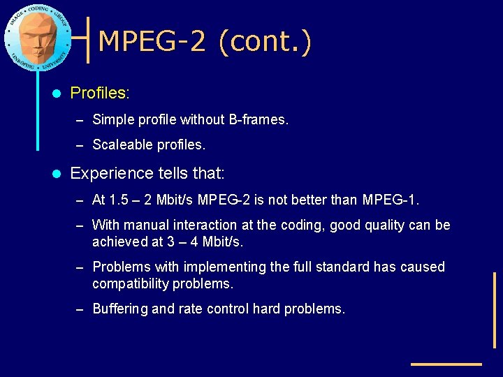 MPEG-2 (cont. ) l Profiles: – Simple profile without B-frames. – Scaleable profiles. l